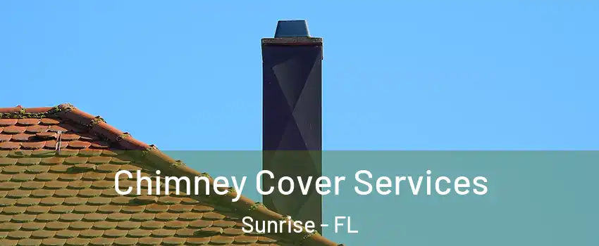  Chimney Cover Services Sunrise - FL