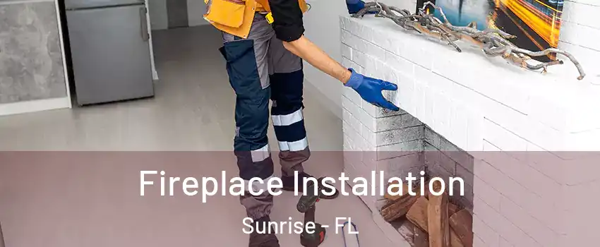  Fireplace Installation Sunrise - FL
